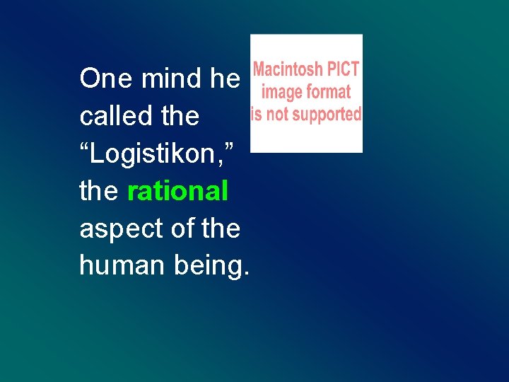 One mind he called the “Logistikon, ” the rational aspect of the human being.