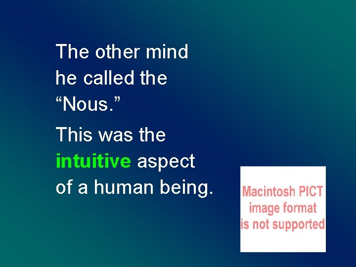 The other mind he called the “Nous. ” This was the intuitive aspect of