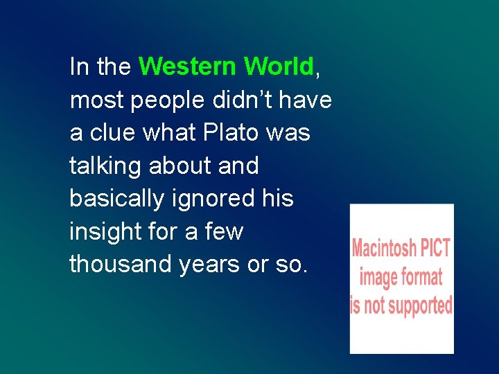 In the Western World, most people didn’t have a clue what Plato was talking