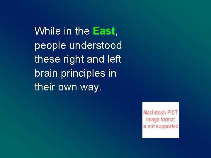While in the East, people understood these right and left brain principles in their