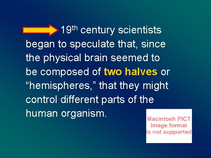 19 th century scientists began to speculate that, since the physical brain seemed to