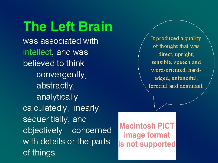 The Left Brain was associated with intellect, and was believed to think convergently, abstractly,