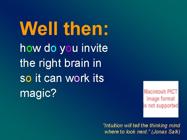 Well then: how do you invite the right brain in so it can work