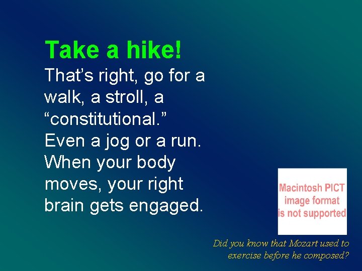 Take a hike! That’s right, go for a walk, a stroll, a “constitutional. ”