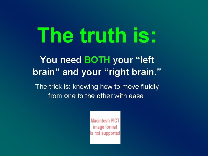 The truth is: You need BOTH your “left brain” and your “right brain. ”