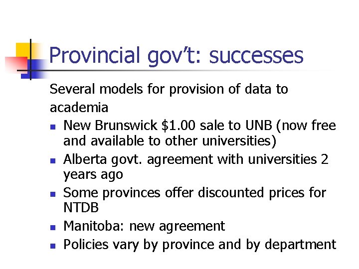 Provincial gov’t: successes Several models for provision of data to academia n New Brunswick