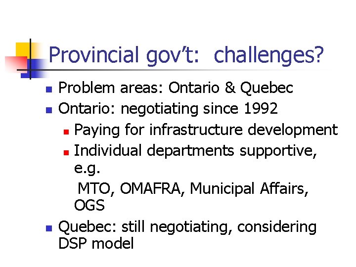 Provincial gov’t: challenges? n n n Problem areas: Ontario & Quebec Ontario: negotiating since