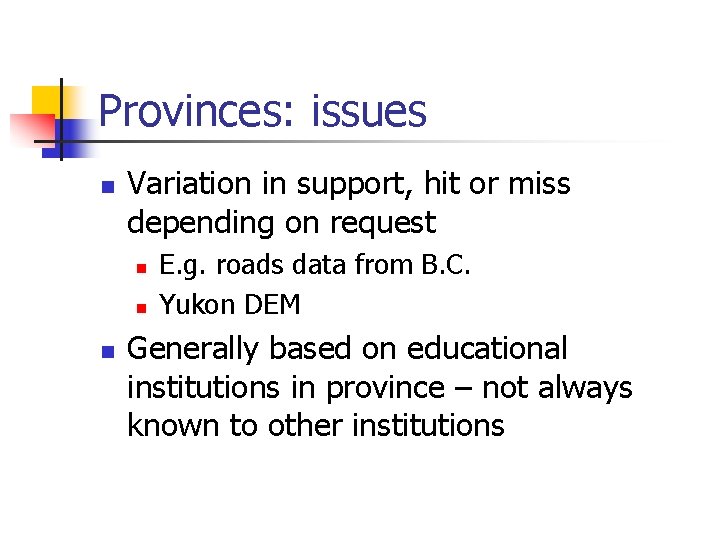 Provinces: issues n Variation in support, hit or miss depending on request n n