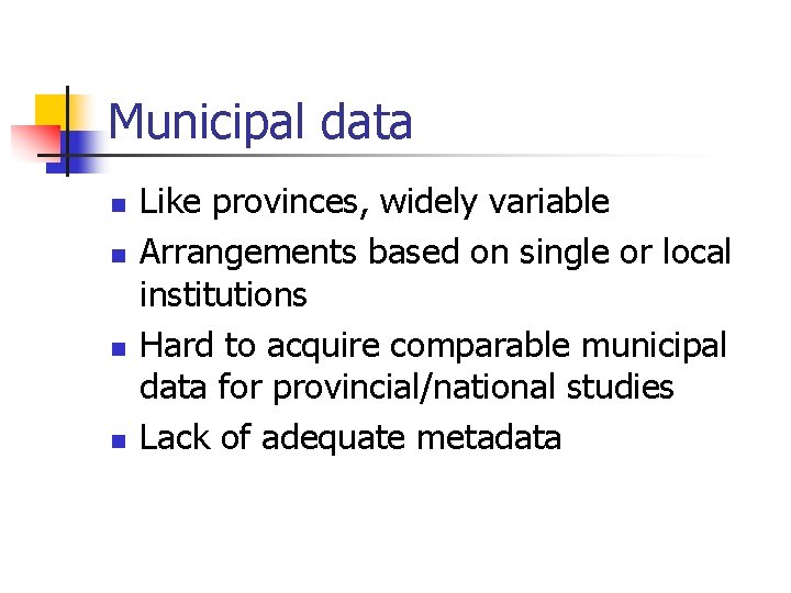 Municipal data n n Like provinces, widely variable Arrangements based on single or local