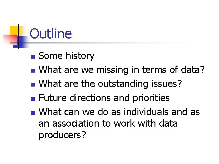 Outline n n n Some history What are we missing in terms of data?