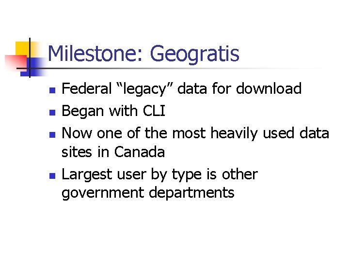 Milestone: Geogratis n n Federal “legacy” data for download Began with CLI Now one