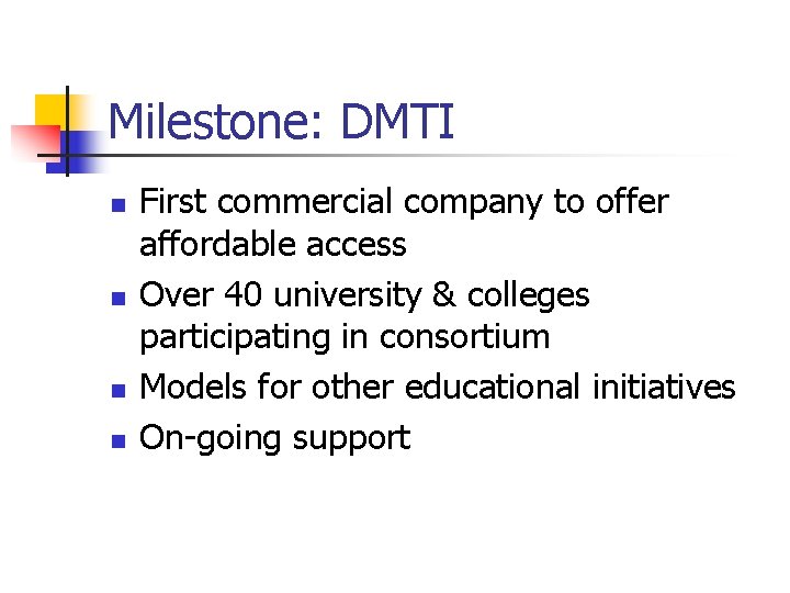 Milestone: DMTI n n First commercial company to offer affordable access Over 40 university