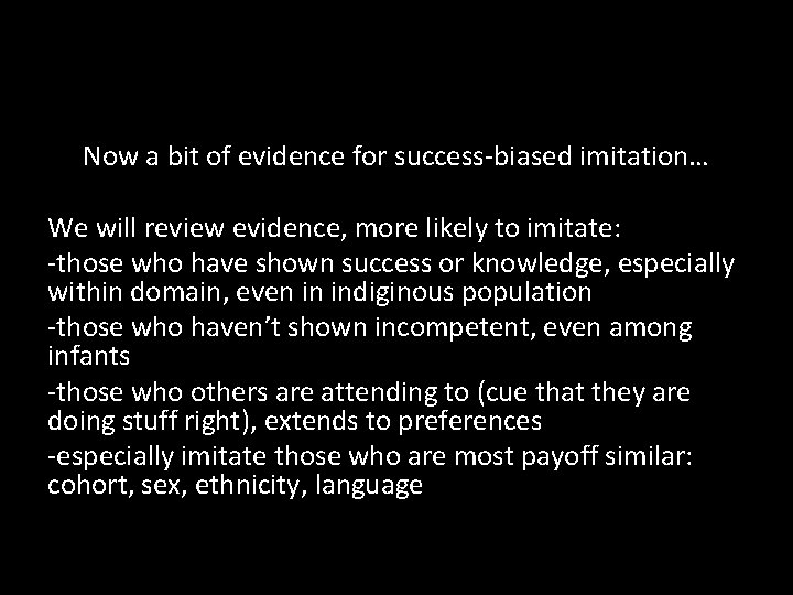 Now a bit of evidence for success-biased imitation… We will review evidence, more likely