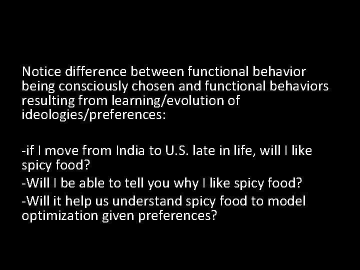 Notice difference between functional behavior being consciously chosen and functional behaviors resulting from learning/evolution