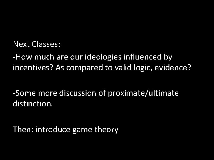 Next Classes: -How much are our ideologies influenced by incentives? As compared to valid