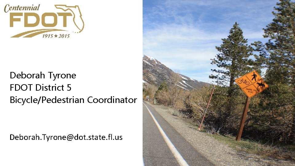 Deborah Tyrone FDOT District 5 Bicycle/Pedestrian Coordinator Deborah. Tyrone@dot. state. fl. us 