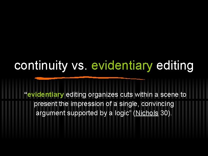 continuity vs. evidentiary editing “evidentiary editing organizes cuts within a scene to present the