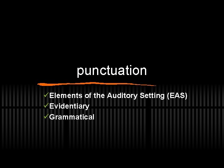 punctuation üElements of the Auditory Setting (EAS) üEvidentiary üGrammatical 