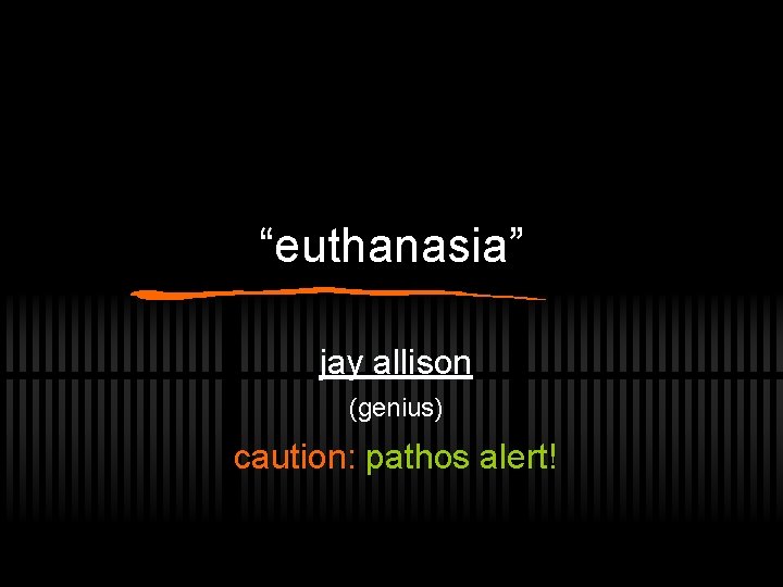 “euthanasia” jay allison (genius) caution: pathos alert! 