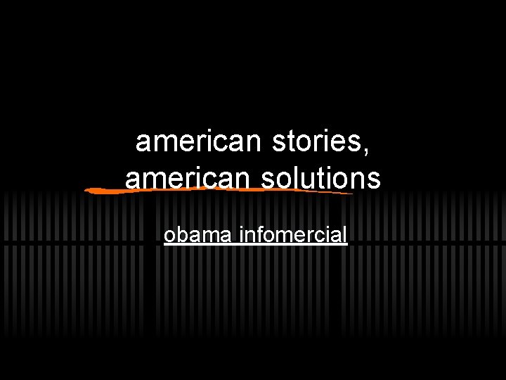 american stories, american solutions obama infomercial 