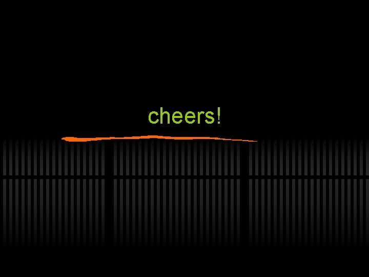cheers! 