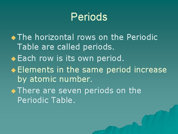 Periods u The horizontal rows on the Periodic Table are called periods. u Each