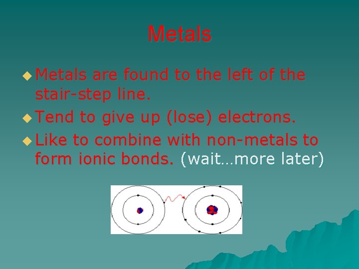 Metals u Metals are found to the left of the stair-step line. u Tend