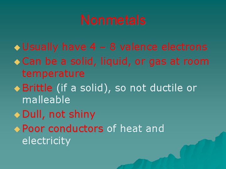Nonmetals u Usually have 4 – 8 valence electrons u Can be a solid,