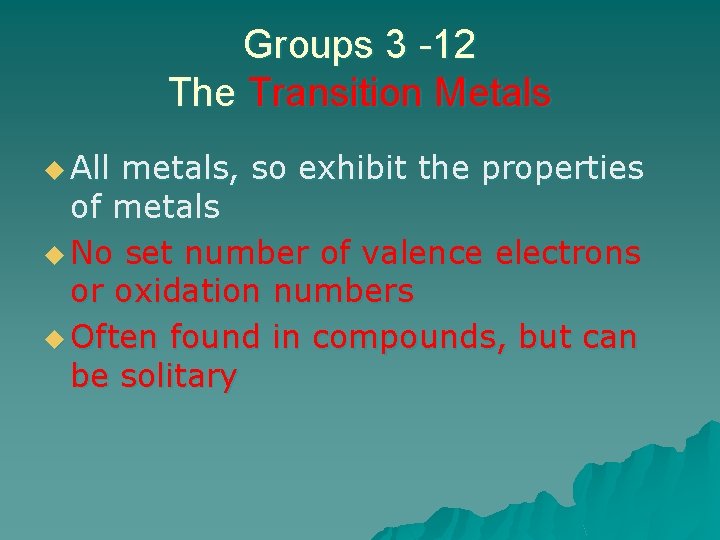 Groups 3 -12 The Transition Metals u All metals, so exhibit the properties of