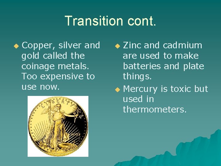 Transition cont. u Copper, silver and gold called the coinage metals. Too expensive to