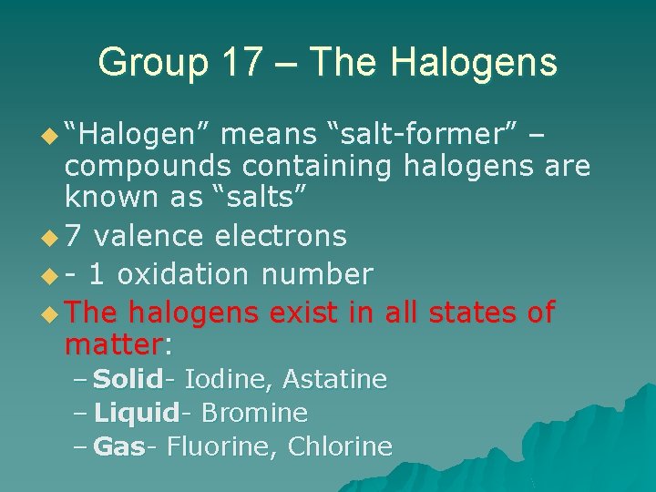 Group 17 – The Halogens u “Halogen” means “salt-former” – compounds containing halogens are