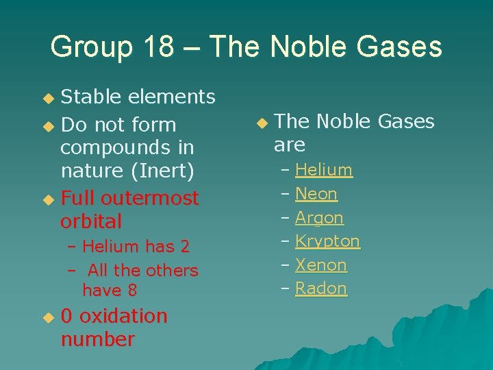 Group 18 – The Noble Gases Stable elements u Do not form compounds in