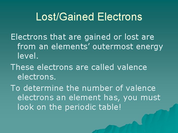 Lost/Gained Electrons that are gained or lost are from an elements’ outermost energy level.