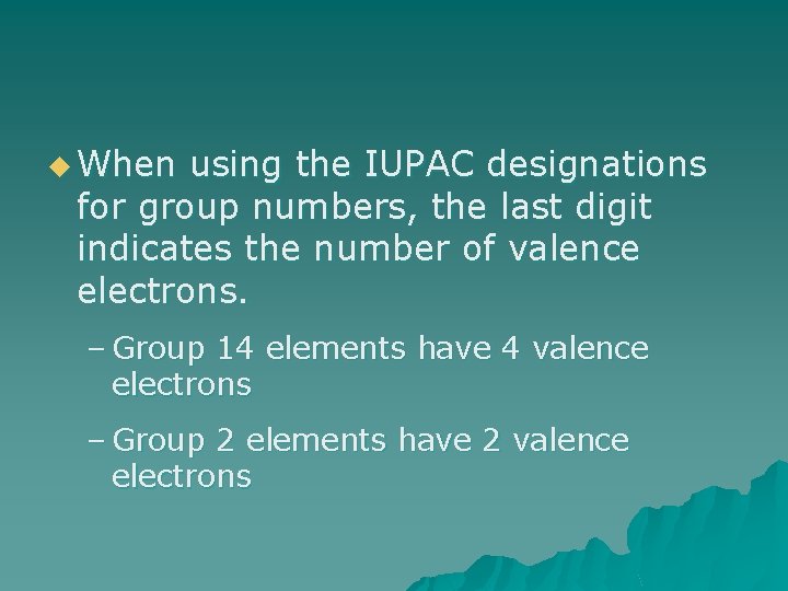 u When using the IUPAC designations for group numbers, the last digit indicates the