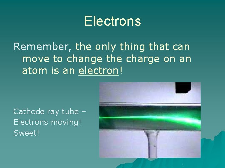 Electrons Remember, the only thing that can move to change the charge on an