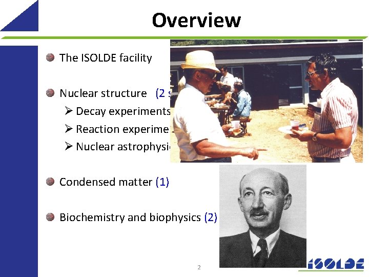 Overview The ISOLDE facility Nuclear structure (2 staff, 4 phd-students + theory) Ø Decay