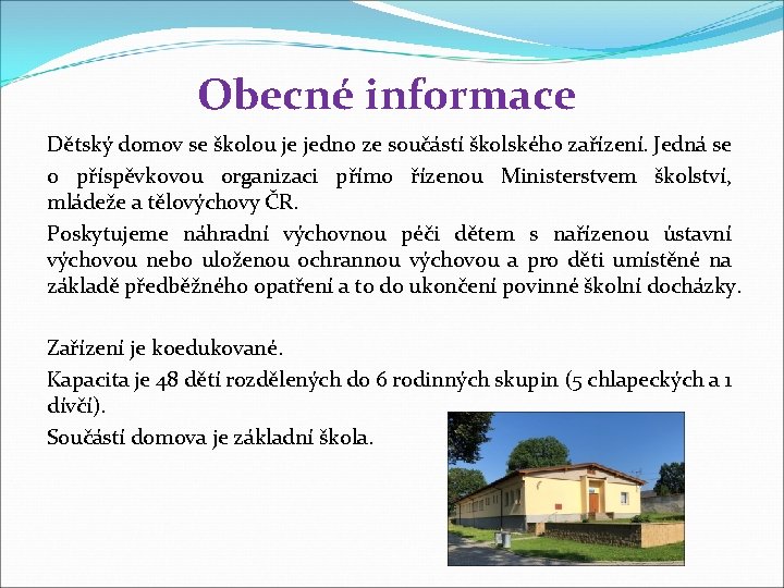 Obecné informace Dětský domov se školou je jedno ze součástí školského zařízení. Jedná se