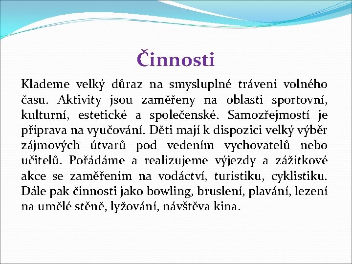 Činnosti Klademe velký důraz na smysluplné trávení volného času. Aktivity jsou zaměřeny na oblasti