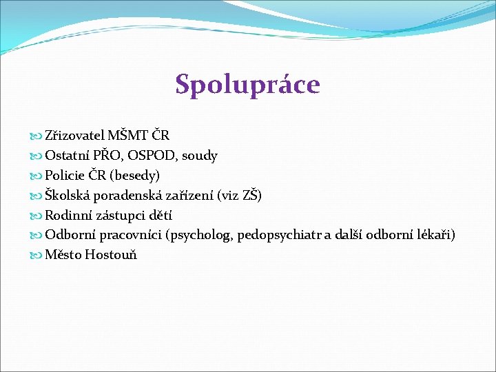 Spolupráce Zřizovatel MŠMT ČR Ostatní PŘO, OSPOD, soudy Policie ČR (besedy) Školská poradenská zařízení