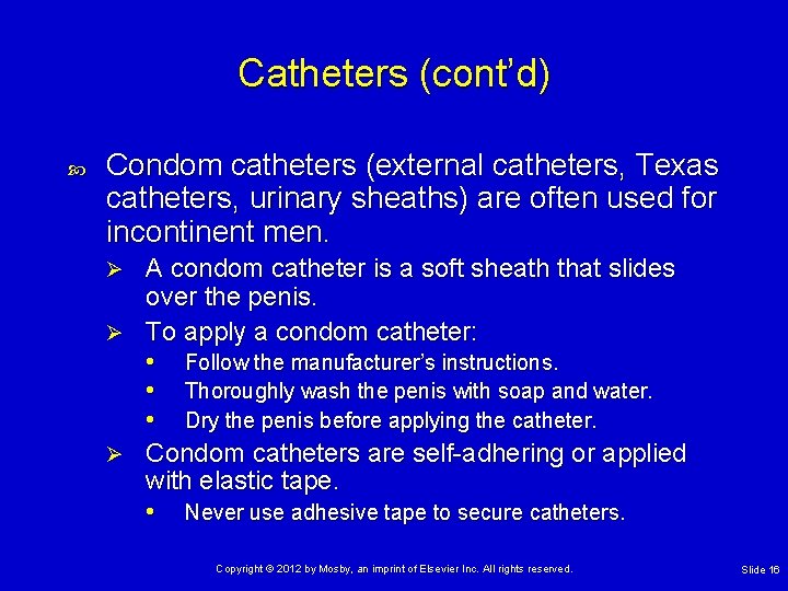 Catheters (cont’d) Condom catheters (external catheters, Texas catheters, urinary sheaths) are often used for