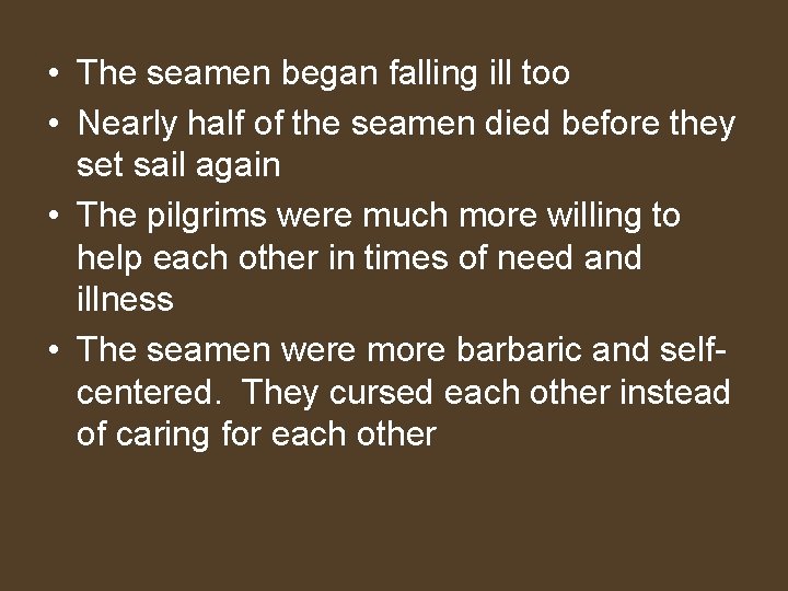  • The seamen began falling ill too • Nearly half of the seamen