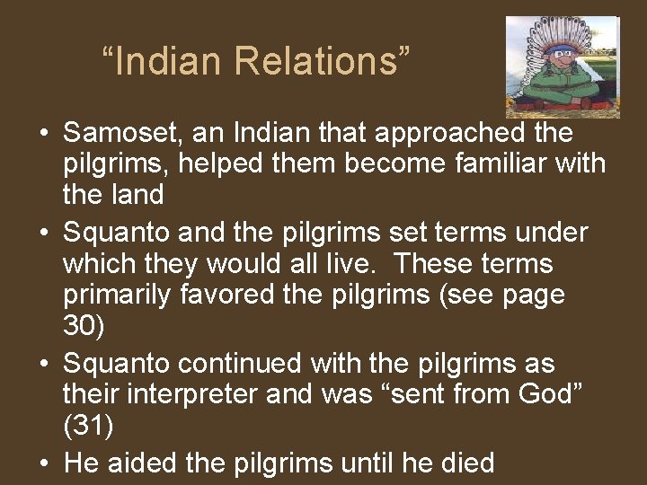 “Indian Relations” • Samoset, an Indian that approached the pilgrims, helped them become familiar