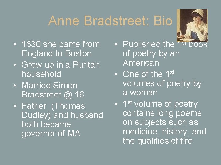 Anne Bradstreet: Bio • 1630 she came from England to Boston • Grew up