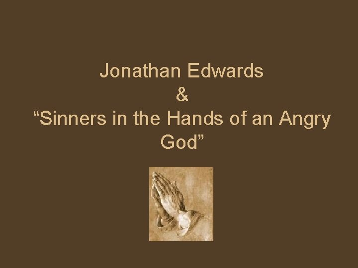 Jonathan Edwards & “Sinners in the Hands of an Angry God” 