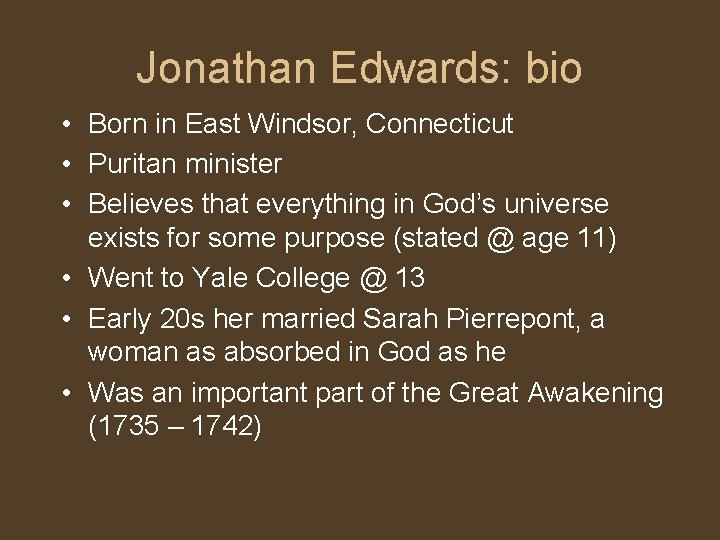 Jonathan Edwards: bio • Born in East Windsor, Connecticut • Puritan minister • Believes