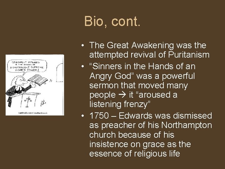 Bio, cont. • The Great Awakening was the attempted revival of Puritanism • “Sinners