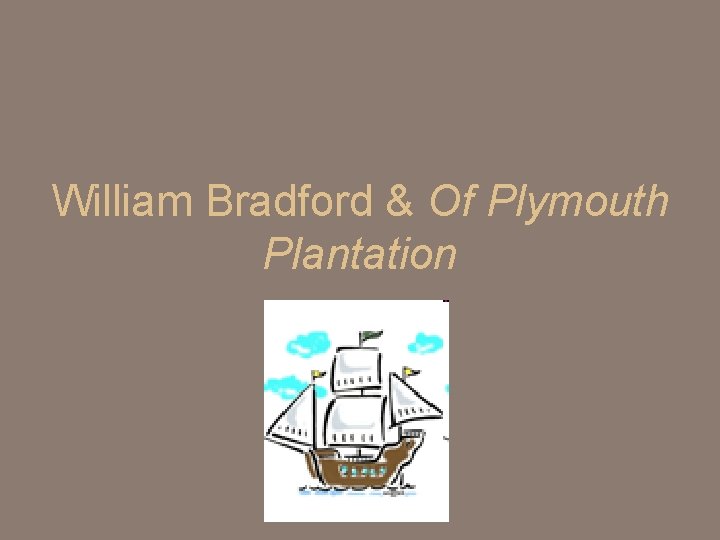 William Bradford & Of Plymouth Plantation 