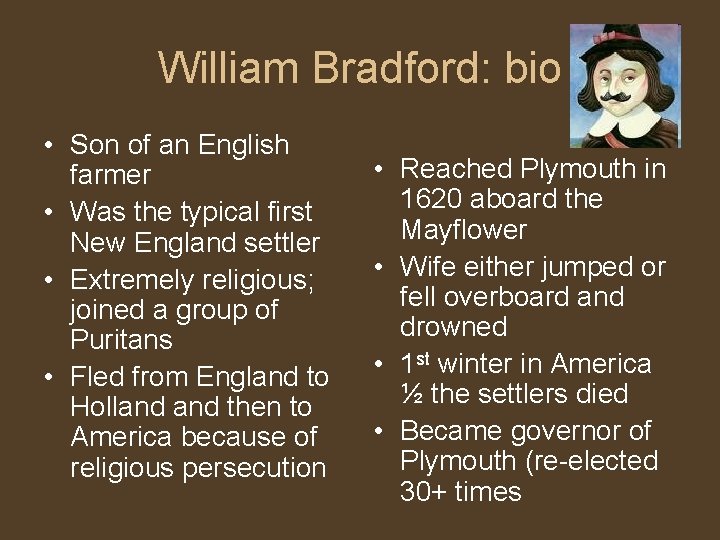 William Bradford: bio • Son of an English farmer • Was the typical first