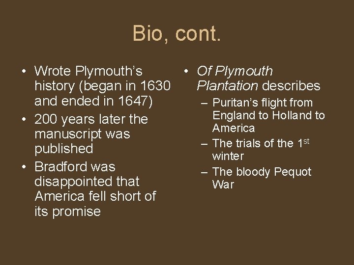 Bio, cont. • Wrote Plymouth’s • Of Plymouth history (began in 1630 Plantation describes