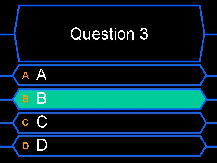 Question 3 A B C D 